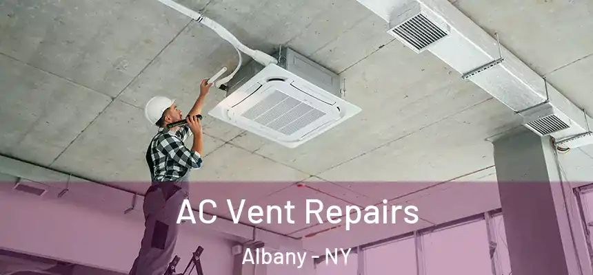  AC Vent Repairs Albany - NY