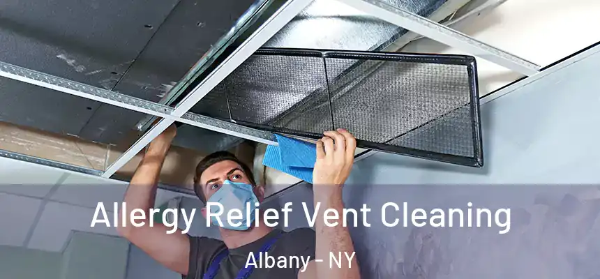  Allergy Relief Vent Cleaning Albany - NY
