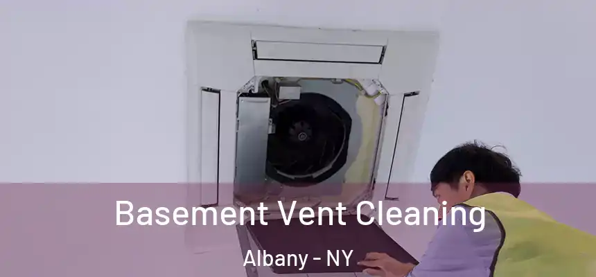 Basement Vent Cleaning Albany - NY