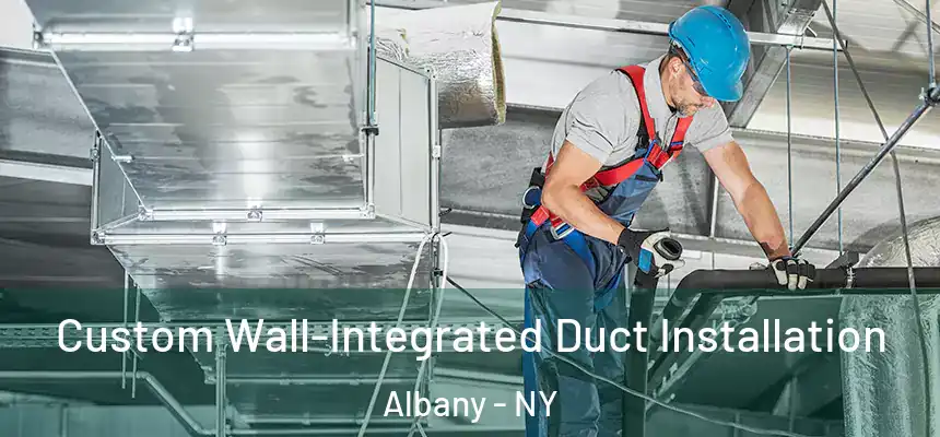 Custom Wall-Integrated Duct Installation Albany - NY