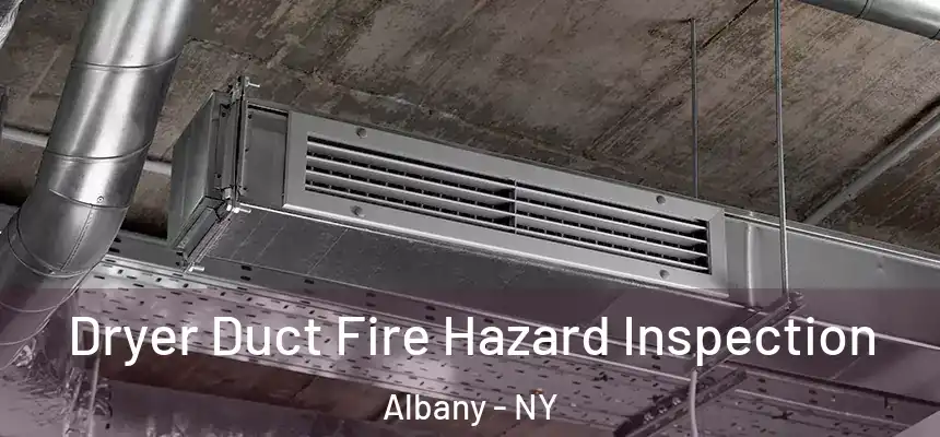  Dryer Duct Fire Hazard Inspection Albany - NY