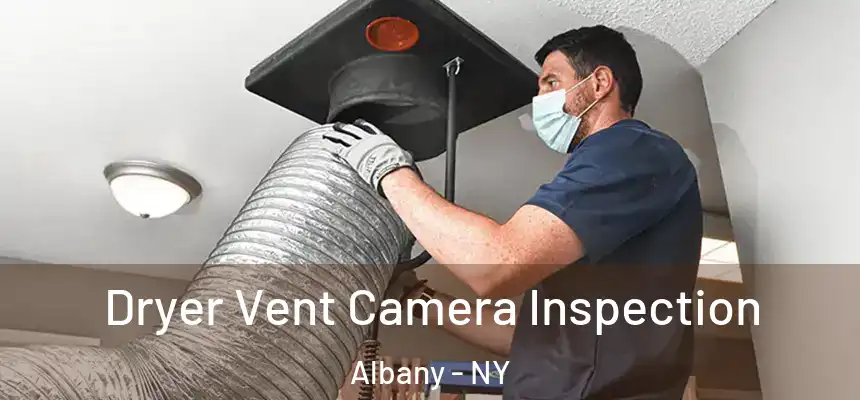 Dryer Vent Camera Inspection Albany - NY