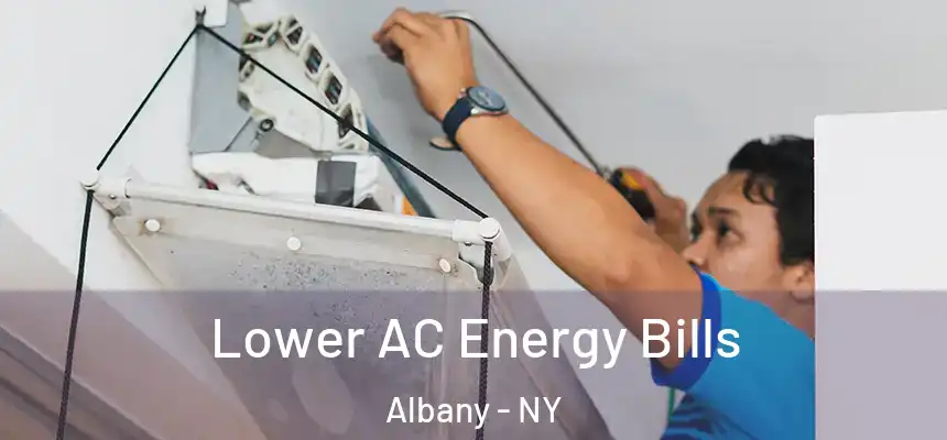  Lower AC Energy Bills Albany - NY