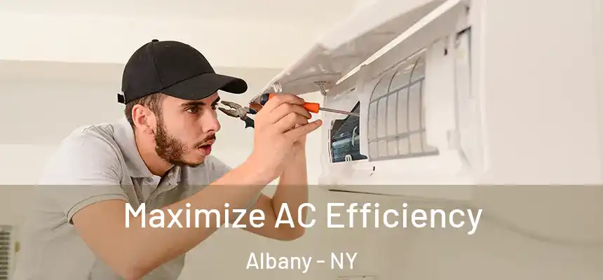  Maximize AC Efficiency Albany - NY