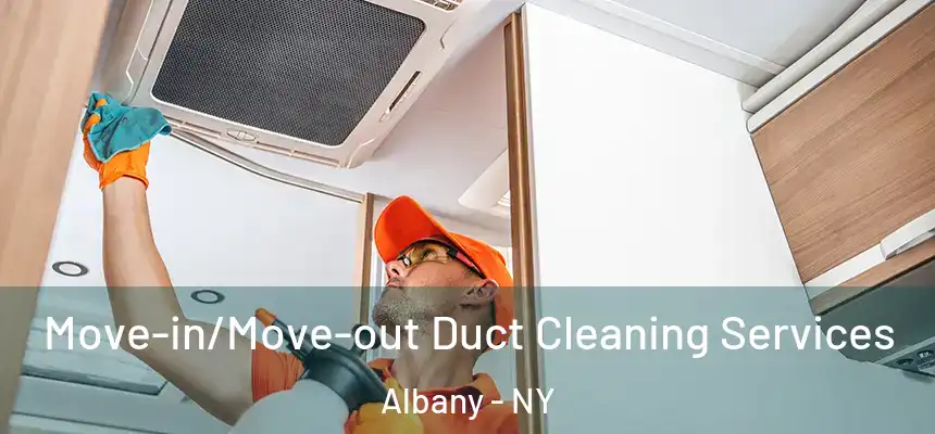  Move-in/Move-out Duct Cleaning Services Albany - NY