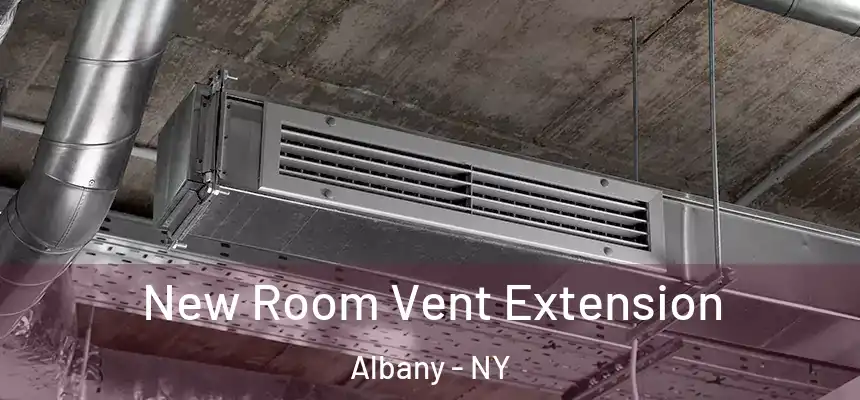 New Room Vent Extension Albany - NY