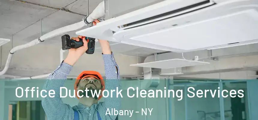 Office Ductwork Cleaning Services Albany - NY