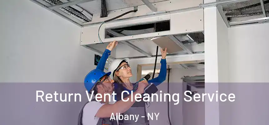  Return Vent Cleaning Service Albany - NY