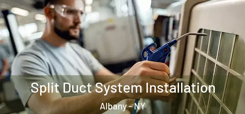  Split Duct System Installation Albany - NY