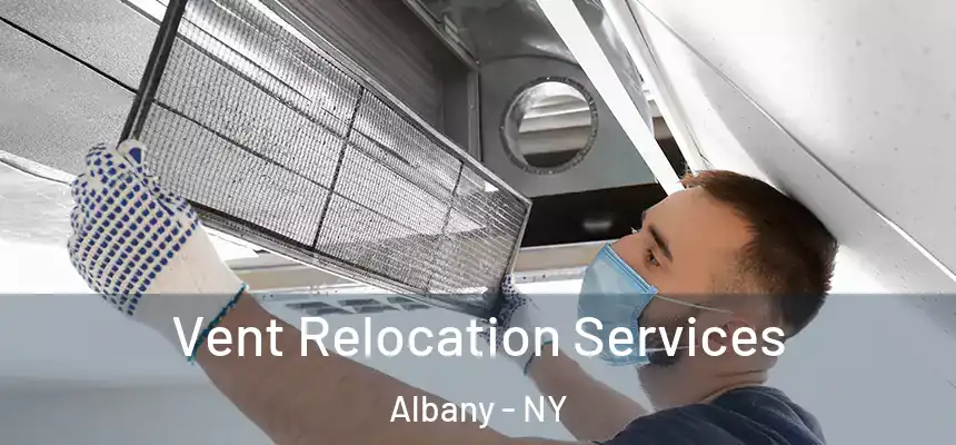  Vent Relocation Services Albany - NY