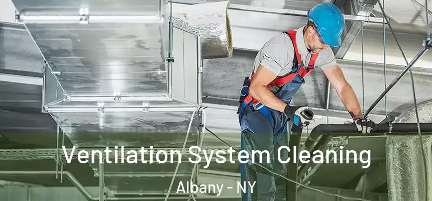  Ventilation System Cleaning Albany - NY