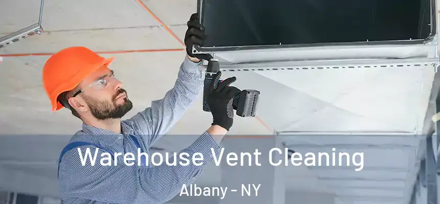  Warehouse Vent Cleaning Albany - NY